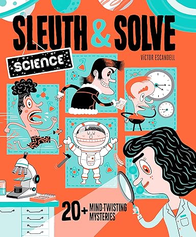 Sleuth & Solve: Science: 20+ Mind-Twisting Mysteries