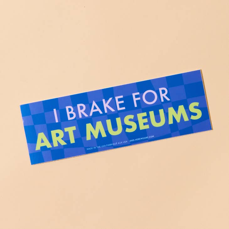 I Brake For Art Museums Bumper Sticker