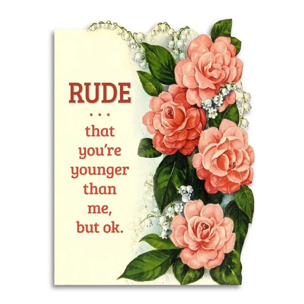 Rude That You’re Younger Than Me, but Ok Birthday Card | Hartford Prints